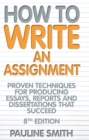 Image for How to write an assignment  : proven techniques for producing essays, reports and disserations that succeed
