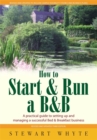 Image for How to start &amp; run a B&amp;B  : a practical guide to setting up and managing a successful bed and breakfast business