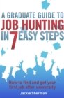 Image for A graduate guide to job hunting in seven easy steps  : how to find your first job after university