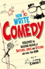 Image for How to write comedy  : discover the building blocks of sketches, jokes and sitcoms - and make them work