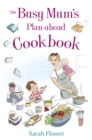 Image for The Busy Mum&#39;s Plan-ahead Cookbook