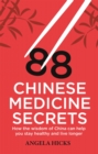 Image for 88 Chinese medicine secrets  : how the wisdom of China can help you stay healthy and live longer