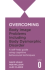 Image for Overcoming body image problems including body dysmorphic disorder  : a self-help guide using cognitive behavioral techniques