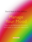 Image for Manage your mood  : how to use behavioral activation techniques to overcome depression