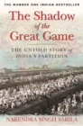 Image for The shadow of the great game  : the untold story of India&#39;s partition