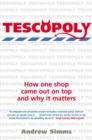Image for Tescopoly  : how one shop came out on top and why it matters