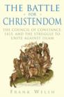Image for The battle for Christendom  : the Council of Constance, 1415, and the struggle to unite against Islam