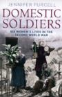 Image for The domestic soldier  : war, women and the home front