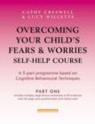 Image for Overcoming your child's fears & worries  : self-help coursePart 1