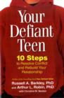 Image for Your defiant teen  : 10 steps to resolve conflict and rebuild your relationship