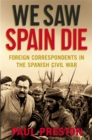 Image for We saw Spain die  : foreign correspondents in the Spanish Civil War