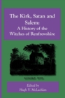 Image for The Kirk, Satan and Salem : A History of the Witches of Renfrewshire