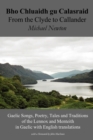 Image for Bho Chluaidh Gu Calasraid - from the Clyde to Callander : Gaelic Songs, Poetry, Tales and Traditions of the Lennox and Menteith in Gaelic with English Translations