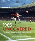 Image for 1966 uncovered  : the unseen story of the World Cup in England
