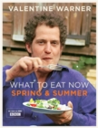 Image for What to eat now  : spring &amp; summer