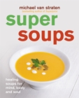 Image for Super soups  : healing soups for mind, body and soul