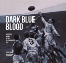 Image for Dark Blue Blood - Scottish Rugby In the Black &amp; White Era