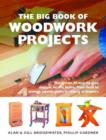Image for The big book of woodwork projects  : more than 40 step-by-step designs for the home, from beds to storage boxes, chairs to chests of drawers