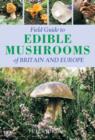 Image for Field Guide Edible Mushrooms of Britain and Europe