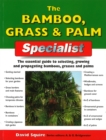 Image for The bamboo, grass &amp; palm specialist  : the essential guide to selecting, growing and propagating bamboos, grasses and palms