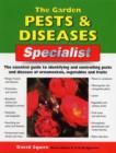 Image for The garden pests &amp; diseases specialist  : the essential guide to identifying and controlling pests and diseases of ornamentals, vegetables and fruits