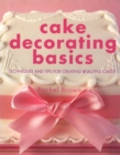 Image for Cake decorating basics  : techniques and tips for creating beautiful cakes