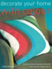 Image for Decorate your home with colour  : a practical and inspirational guide with step-by-step projects