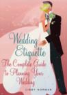 Image for Wedding etiquette  : the complete guide to planning your wedding