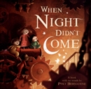 Image for When night didn&#39;t come  : a book with no words