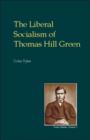 Image for Liberal socialism of Thomas Hill GreenPart 1,: The metaphysics of self-realisation and freedom