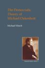 Image for The democratic theory of Michael Oakeshott  : discourse, contingency and the politics of conversation