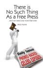 Image for There is no such thing as a free press  : -- and we need one more than ever