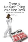 Image for There is no such thing as a free press: -- and we need one more than ever