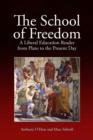 Image for The school of freedom: a liberal education reader from Plato to the present day