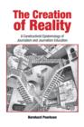 Image for The creation of reality: a constructivist epistemology of journalism and journalism education