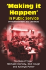 Image for Making it Happen in Public Service: Devolution in Wales as a Case Study