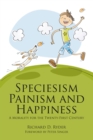 Image for Speciesism, painism and happiness: a morality for the 21st century