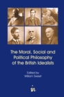 Image for The moral, social and political philosophy of the British idealists