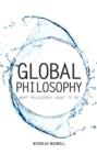 Image for Global philosophy  : what philosophy ought to be