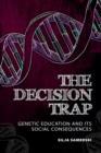 Image for The decision trap: genetic education and its social consequences