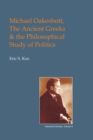 Image for Michael Oakeshott, the Ancient Greeks, and the Philosophical Study of Politics