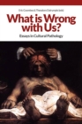 Image for What is Wrong with Us? : Essays in Cultural Pathology
