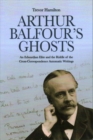 Image for Arthur Balfour&#39;s ghosts  : an Edwardian elite and the riddle of the cross-correspondence automatic writings