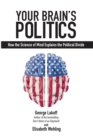 Image for Your brain&#39;s politics  : how the science of mind explains the political divide
