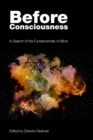 Image for Before Consciousness: In Search of the Fundamentals of Mind