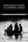 Image for Immigration Control in a Warming World: Realizing the Moral Challenges of Climate Migration