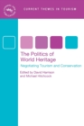 Image for The politics of world heritage  : negotiating tourism and conservation