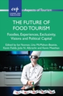 Image for The future of food tourism  : foodies, experiences, exclusivity, visions and political capital
