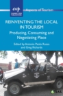 Image for Reinventing the local in tourism  : producing, consuming and negotiating place