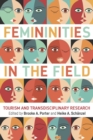 Image for Femininities in the field  : tourism and transdisciplinary research